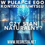 W Pułapce Ego: Kontrola Umysłu czy Naturalny Stan?